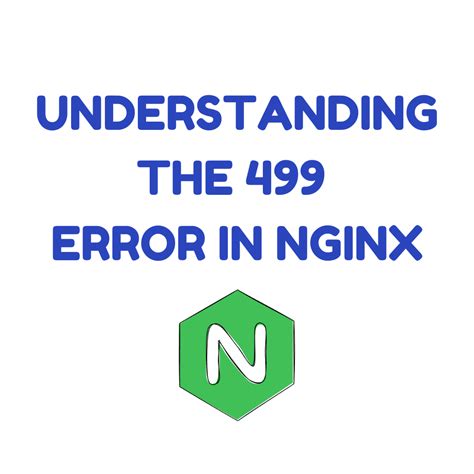 499 error code|Possible reason for NGINX 499 error codes .